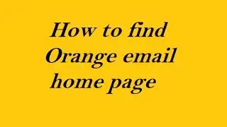 How to find Orange email home page.