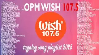 Top OPM Tagalog Love Songs 2025 Playlist ?? Best Of Wish 107.5 Songs Playlist 2026