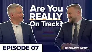 Uncharted Wealth Ep 7: The Retirement Reality Check
