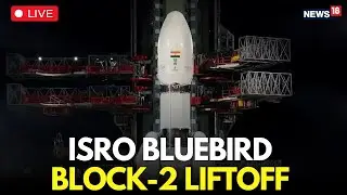 WATCH LIVE: JLVM3-M6 / BlueBird Block-2 Mission | Live Launch | ISRO-NSIL | ISRO LIVE | N18L