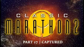 CLASSIC MARATHON 2 | PART 17 | CAPTURED