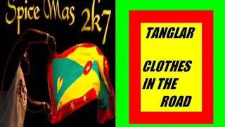 TANGLAR - CLOTHES IN THE ROAD - GRENADA SOCA 2007