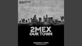 OUR TOWN (feat. 2Mex & C-Native)