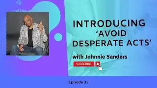 Avoid Desperate Acts | Eps. 33 | Truth In Life with Johnnie B. Sanders