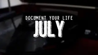 Document Your Life: July