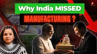Why India Missed the Manufacturing Bus | How China Built the World&rsquo;s Factory
