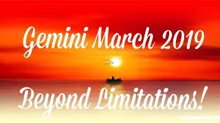Gemini March 2019 Astrology Horoscope | Beyond Limitations !