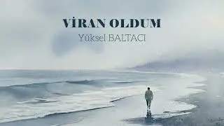 VİRAN OLDUM  -  Yüksel BALTACI