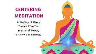 CENTERING MEDITATION: Activation of Hara / Tanden / Tan Tien