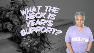 Probate 101 for Real Estate Agents Year's Support Quick Tips