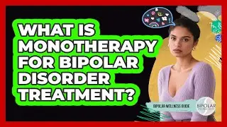 What Is Monotherapy For Bipolar Disorder Treatment? - Bipolar Wellness Guide