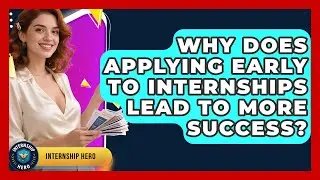 Why Does Applying Early To Internships Lead To More Success? - Internship Hero