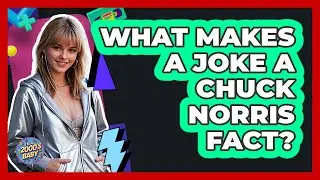What Makes A Joke A Chuck Norris Fact? - I'm a 2000s Baby
