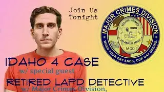 Idaho 4 Case w/ Retired LAPD Detective from Major Crimes Division and FBI Violent Crime Task Force