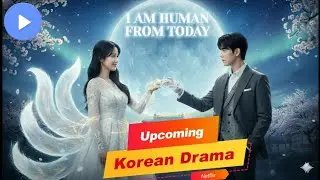 Upcoming Korean Drama I Am Human From Today  | I Am Human From Today Upcoming Korean Drama