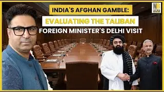 India's Afghan Gamble: Evaluating Taliban Foreign Minister's Delhi Visit