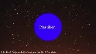 John Field, Benjamin Frith - Nocturne No. 5 in B-Flat Major [Plastilien Sound - Music for the sleep]