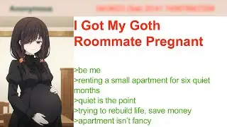 Got My Goth Lonely Roommate Pregnant | 4Chan Greentext Stories