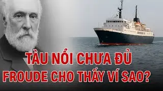 T&agrave;u nổi chưa đủ &ndash; Froude cho thấy v&igrave; sao?