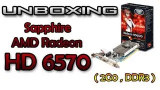 Unboxing Sapphire AMD Radeon HD 6570 2GB DDR3