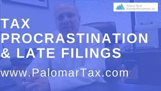 A WARNING About Tax Procrastination - Late Filings San Diego Tax Preparation Company