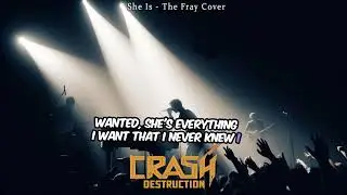 Crash Destruction - She is - (The Fray Cover)