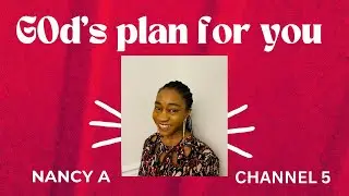 GOD&rsquo;S PLAN FOR YOU || INSPIRING CHISTIAN MESSAGE || CHANNEL 5 BY NANCY A || EPISODE 80