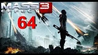 Mass Effect 3 Walkthrough - Part 64 HD / Прохождение Mass Effect 3 - Часть 64 HD