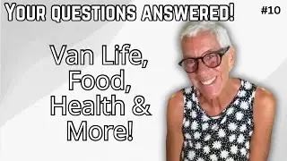 Answering Your Most Asked Questions | Van Life, Healthy Living & Practical Tips #10
