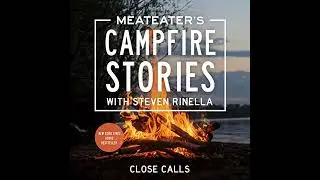 MeatEater's Campfire Stories: Close Calls Audiobook by Steven Rinella