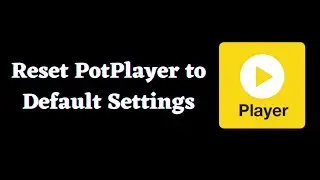 How to reset PotPlayer to Default Settings ?
