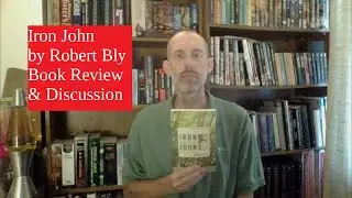 Book Review & Discussion - Iron John:  A Book About Men by Robert Bly