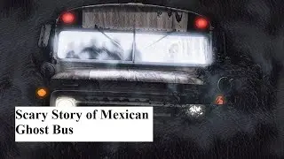 True Story of Mexican Ghost Bus |  Real Scary Haunted Bus | Horror Story in English