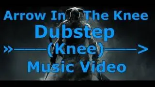 Skyrim - Arrow In The Knee (Dubstep Remix) Music Video