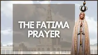The Fatima Prayer: O My Jesus, Forgive Us Our Sins | Sanctified Moments