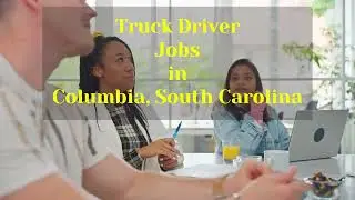 Columbia, South Carolina  - Truck Driver Jobs