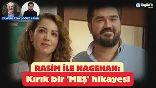 Rasim ile Nagehan: Kırık bir 'MEŞ' hikayesi | Prof Tayfun Atay ve Oğuz Bakır ile Büyük Resim