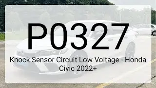 DTC P0327: Knock Sensor Circuit Low Voltage - Honda Civic 2022+