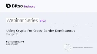 Bitso Webinar Series Ep. 3 | Using crypto for cross-border remittances