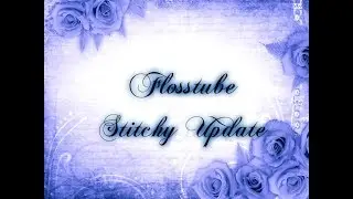 Flosstube Stitchy Update Extra (Sign-up Info) CLOSED