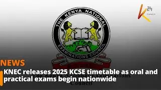 KNEC releases 2025 KCSE timetable as oral and practical exams begin nationwide