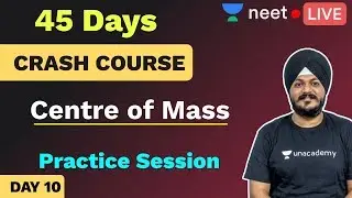 NEET: 45 Days Physics Practice Session | Day 10 | Center of Mass | Unacademy NEET | Indrajeet Sir