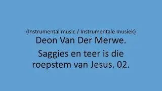 Deon Van Der Merwe - Saggies en teer is die roepstem van Jesus. 02.