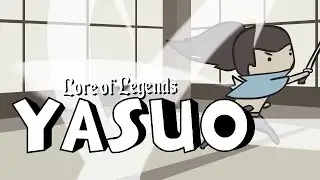 Lore of Legends: Yasuo the Unforgiven