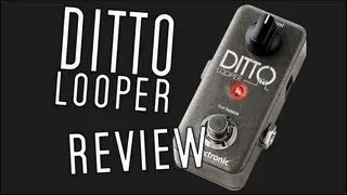 TC Electronic Ditto Looper: Gear Review