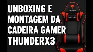 Cadeira Gamer ThunderX3 TGC12 Unboxing e Montagem