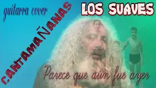 Parece que aún fue ayer (Los Suaves) guitarra cover