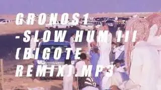 Gronos1 - Slow Hum III (Bigote Remix)