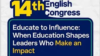 14th English Congress - Educate to Influence: When Education Shapes Leaders Who Make an Impact