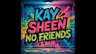 Kay Sheen - No Friends